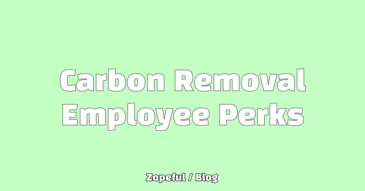 Carbon Removal Offsets As Employee Perk Blog Zopeful Climate