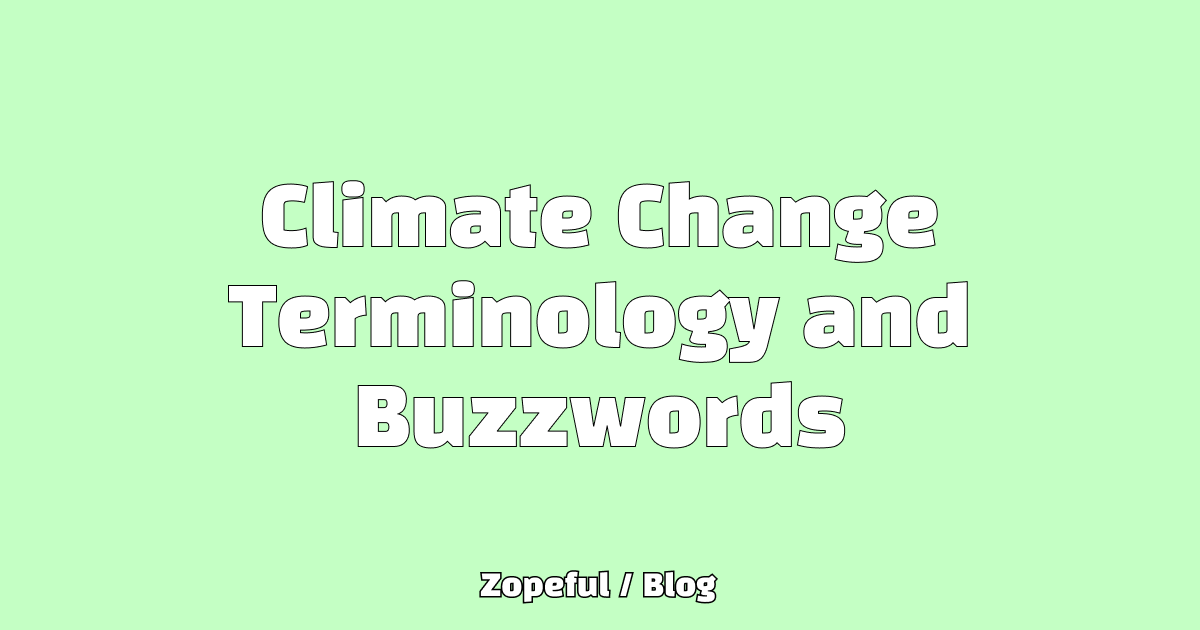 Climate Change Buzzwords and Terminology | Blog | Zopeful