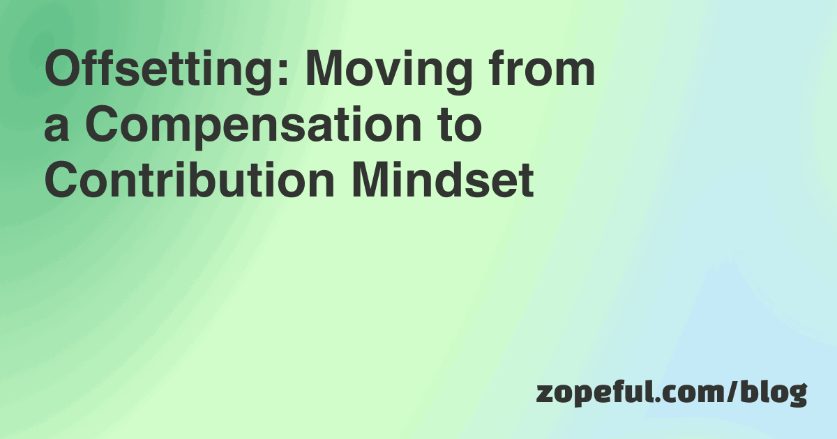 Offsetting Compensation to Contribution Mindset | Zopeful