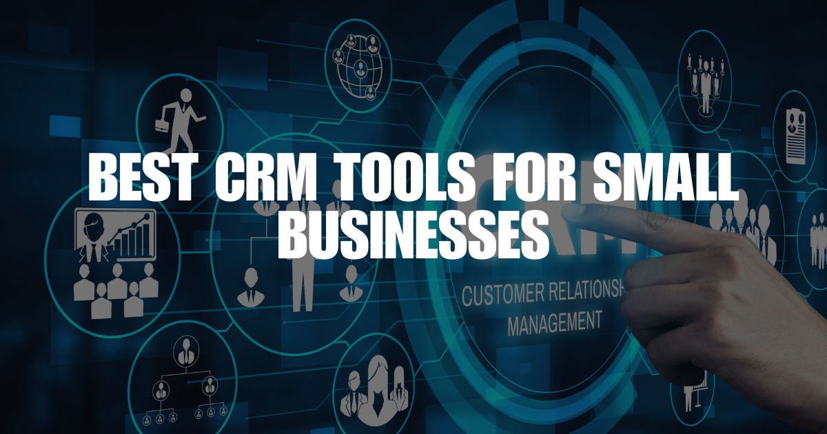 Best CRM Tools for Small Businesses