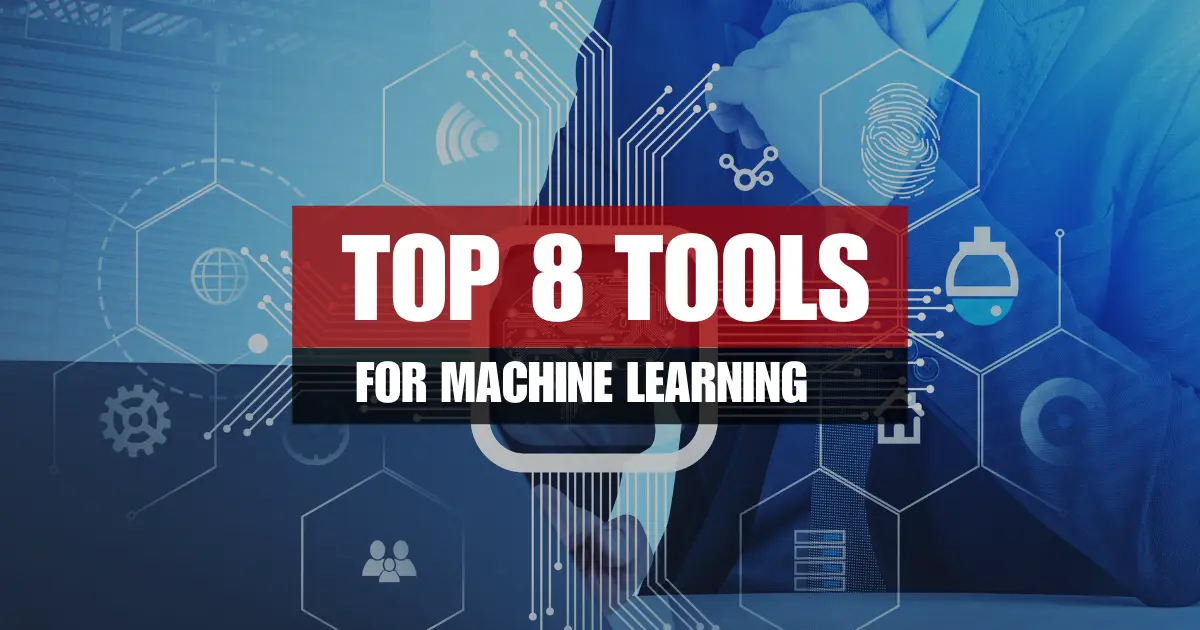 8 Best Machine Learning Tools for 2025