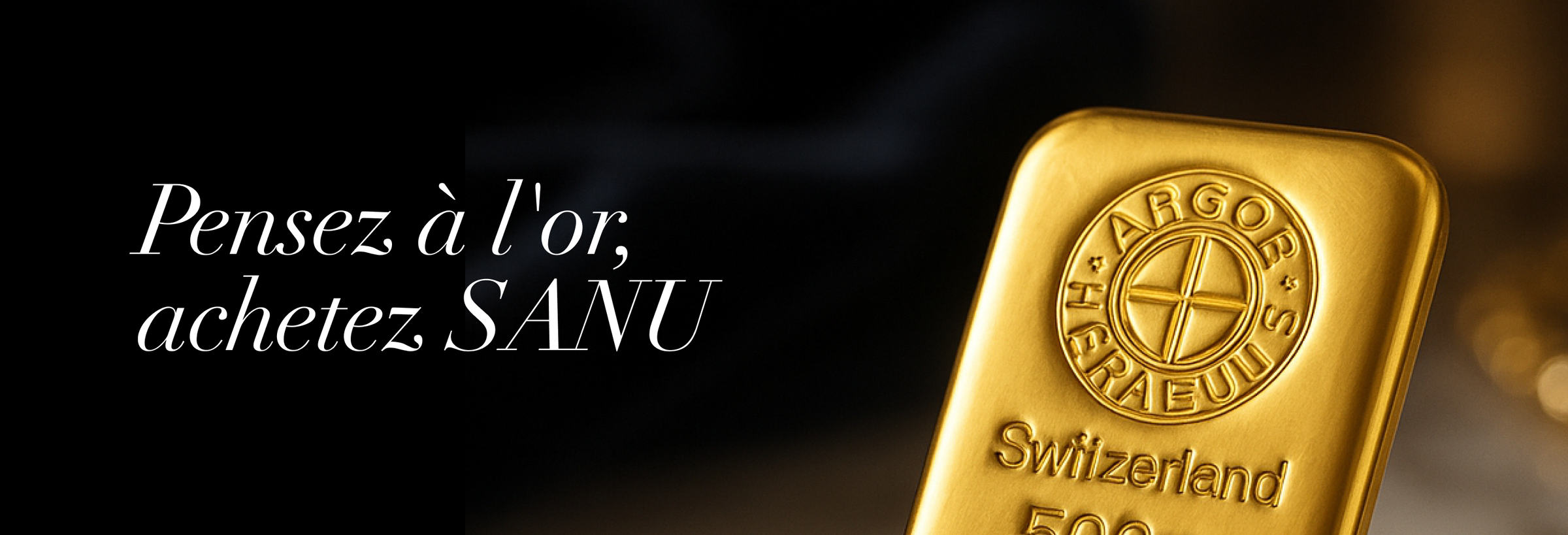 Pensez à l'or, achetez SANU