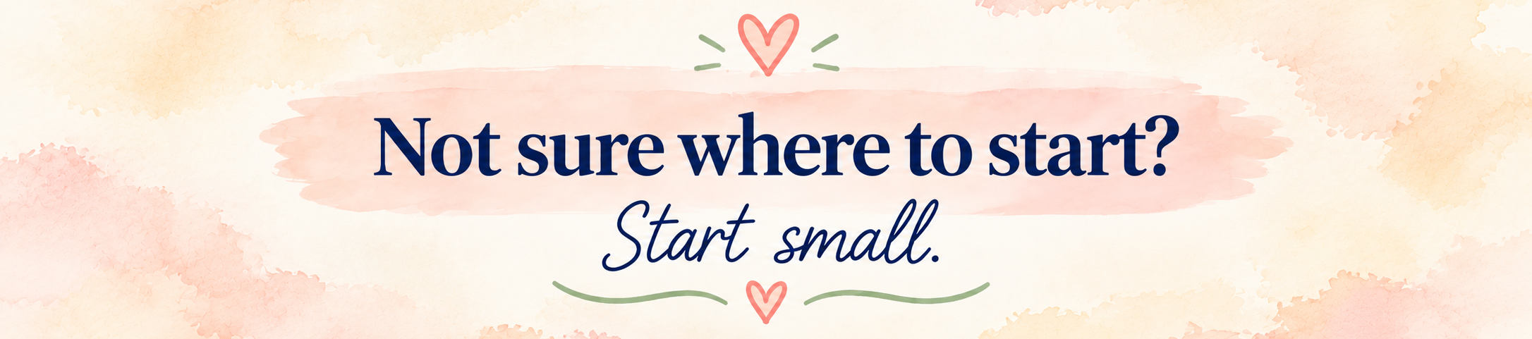 Not sure where to start? Start small.
