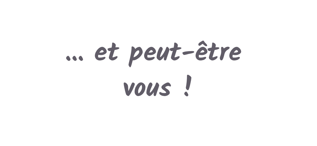 et peut être vous!